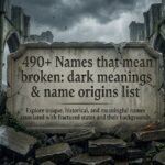 490+Names that mean broken: dark meanings & name origins list