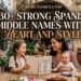 330-strong-spanish-middle-names-with-heart-and-style