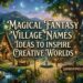 magical-fantasy-village-names-ideas-to-inspire-creative-worlds