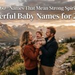 360+ Names That Mean Strong Spirit: Powerful Baby Names for 2026