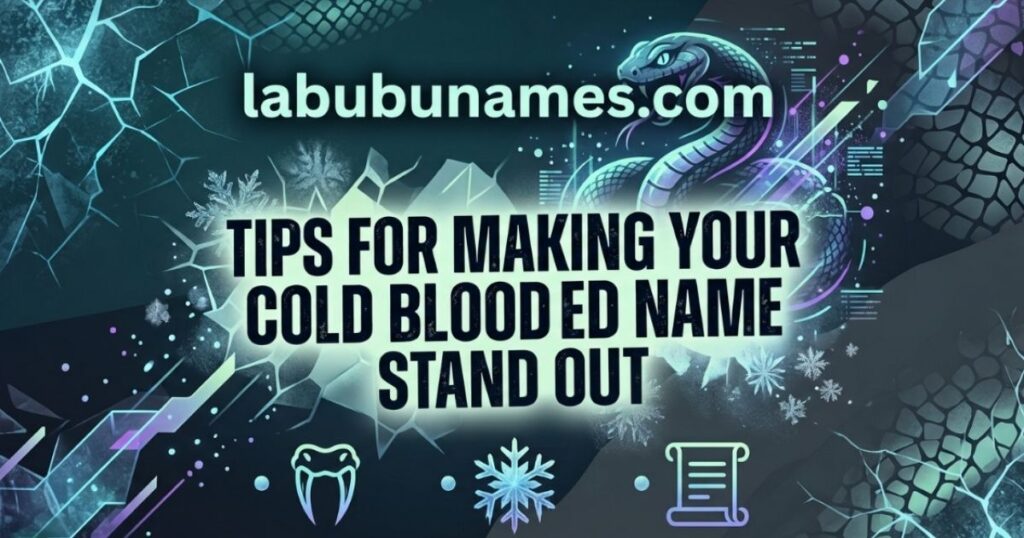 tips-for-making-your-cold-blooded-name-stand-out