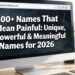 300-names-that-mean-painful-unique-powerful-and-meaningful-names-for-2026
